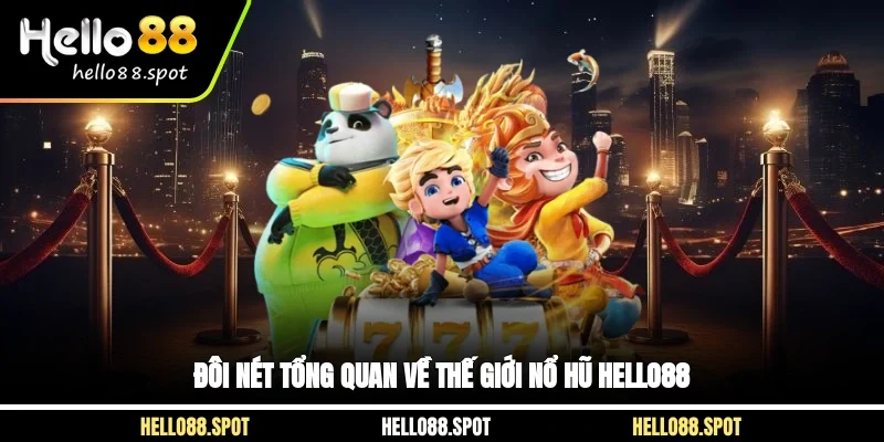 Đôi nét tổng quan về thế giới nổ hũ Hello88