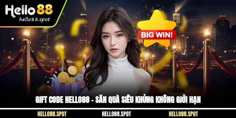 Gift Code Hello88 – Săn Quà Siêu Khủng Không Giới Hạn