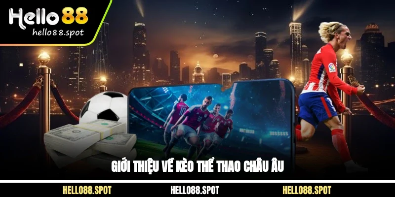 Giới thiệu về kèo thể thao Châu Âu