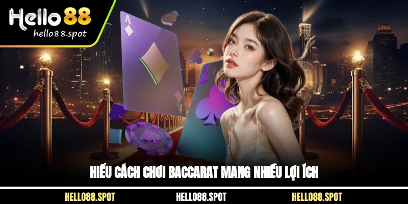Hiểu cách chơi Baccarat mang nhiều lợi ích
