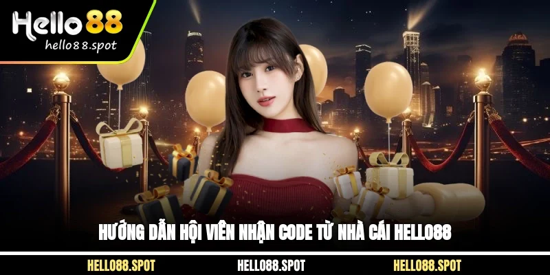 Hướng dẫn hội viên nhận code từ nhà cái Hello88
