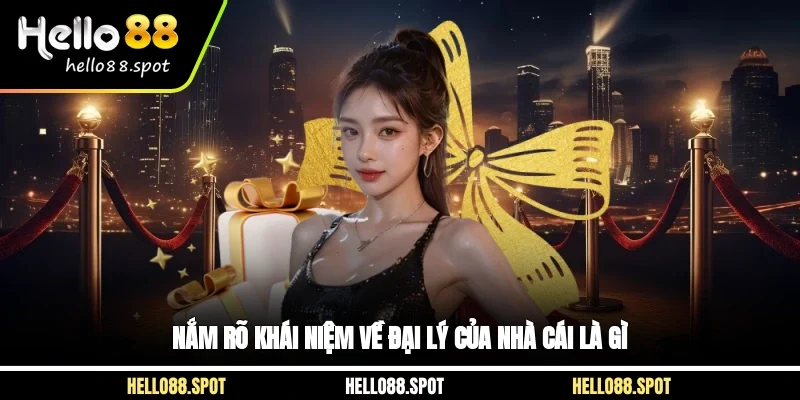 Nắm rõ khái niệm về đại lý của nhà cái là gì