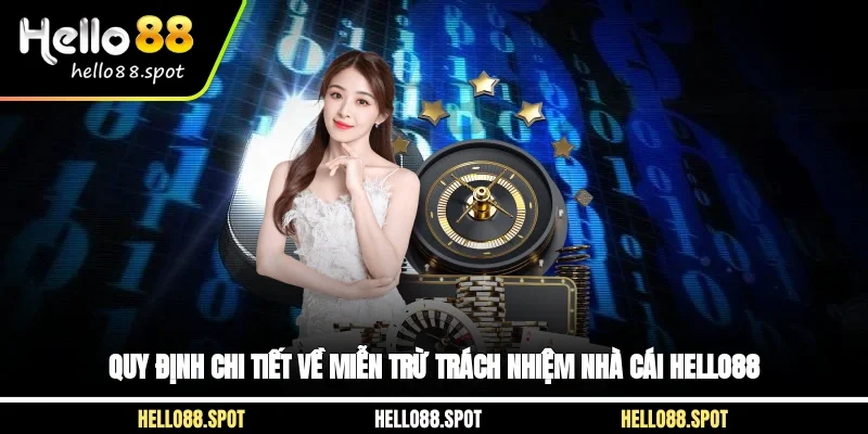 Quy định chi tiết về miễn trừ trách nhiệm nhà cái Hello88
