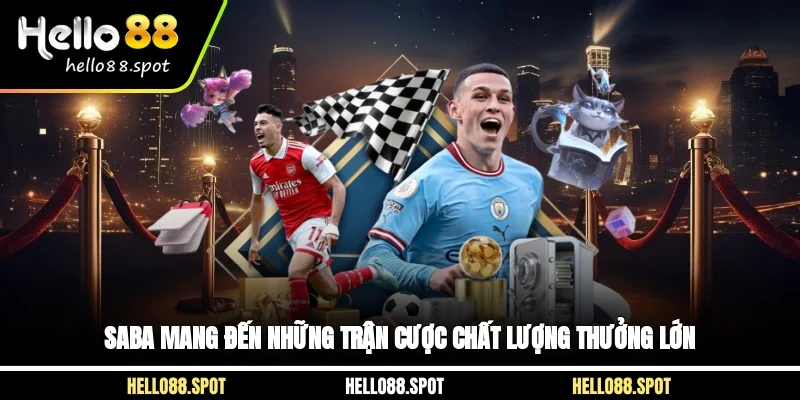 SABA mang đến những trận cược chất lượng thưởng lớn