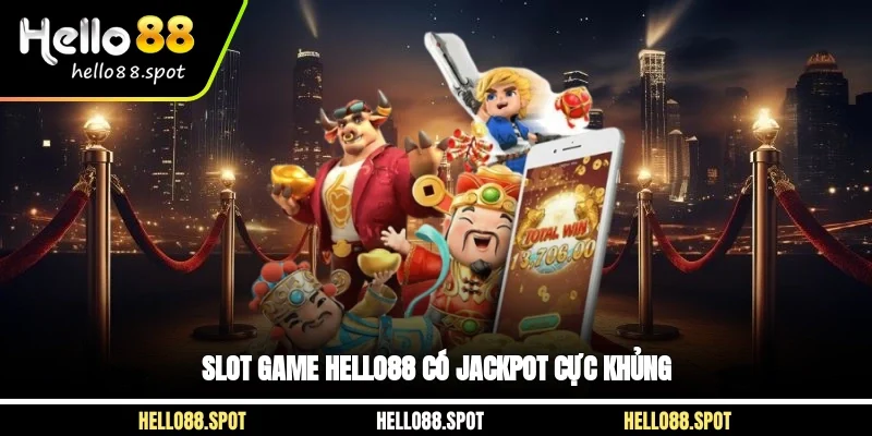 Slot game Hello88 có Jackpot cực khủng